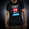 Tshirt, Start Now Not Tomorrow