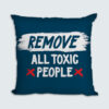 Μαξιλάρι Τυπωμένο, Σχέδιο Remove All Toxic People, HED-2021-3173